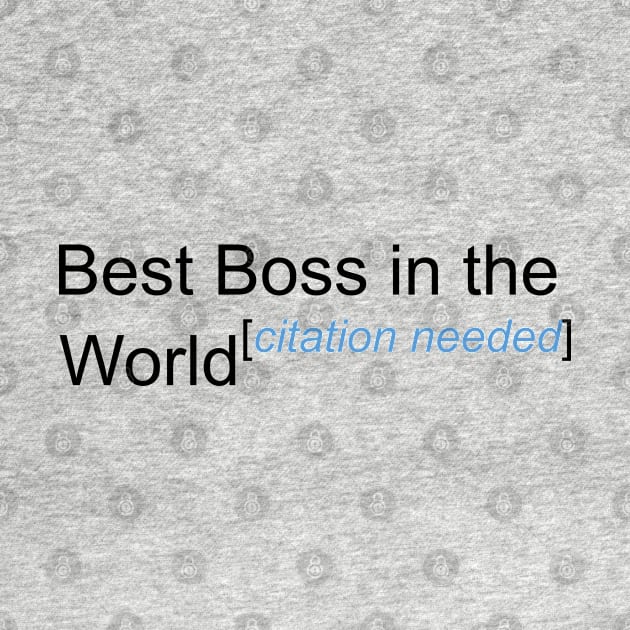 Best Boss in the World - Citation Needed! by lyricalshirts